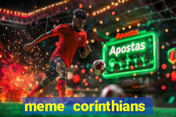 meme corinthians zuando o palmeiras